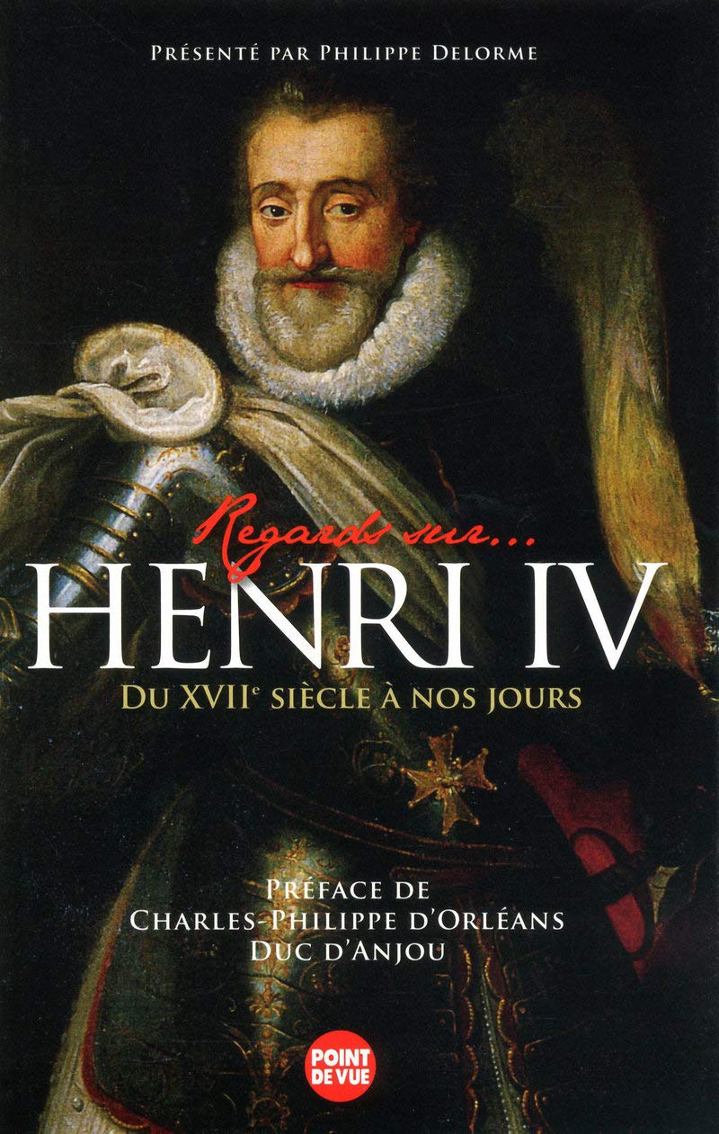 Regards sur... Henry IV: Du XVIIe siècle à nos jours Politics & History
