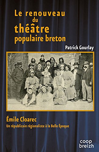 Le renouveau du théâtre populaire breton : Emile Cloarec : un républicain régionaliste à la Belle Epoque Drama
