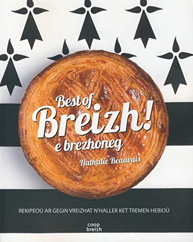 Best of Breizh ! : e brezhoneg : 80 rekipeoù ar gegin vreizhat n'haller ket tremen hebioù ! Books