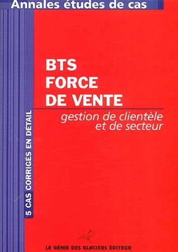 Gestion et organisation de clientèle et de secteur BTS Force de vente: Annales Etudes de cas book