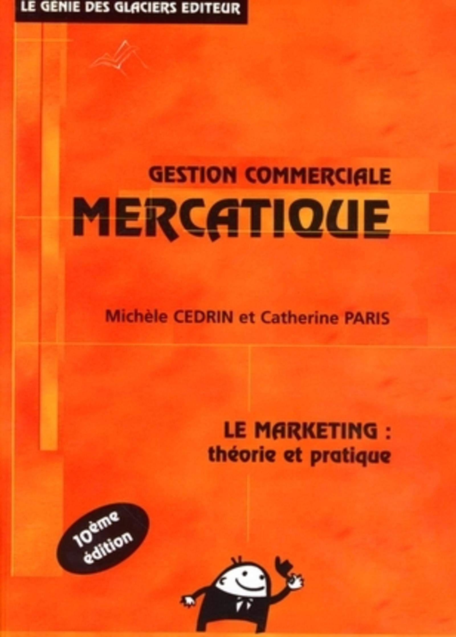 GESTION COMMERCIALE MERCATIQUE. LE MARKETING : THEORIE ET PRATIQUE. 10EME EDITIO book