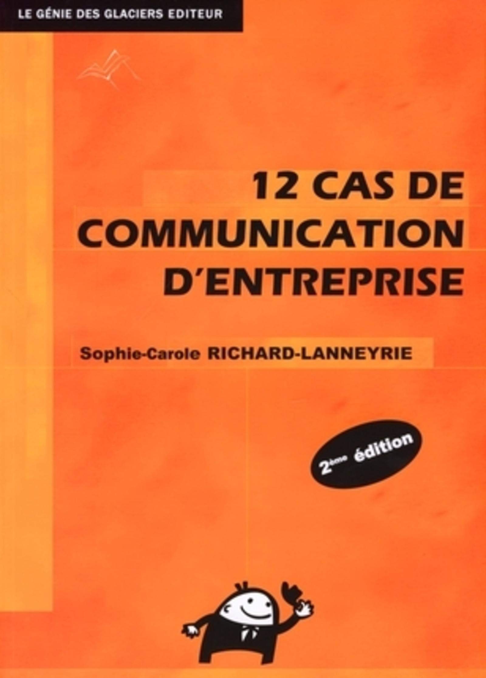 12 CAS DE COMMUNICATION D'ENTREPRISE. METHODOLOGIE ET PRATIQUE: METHODOLOGIE ET PRATIQUE book