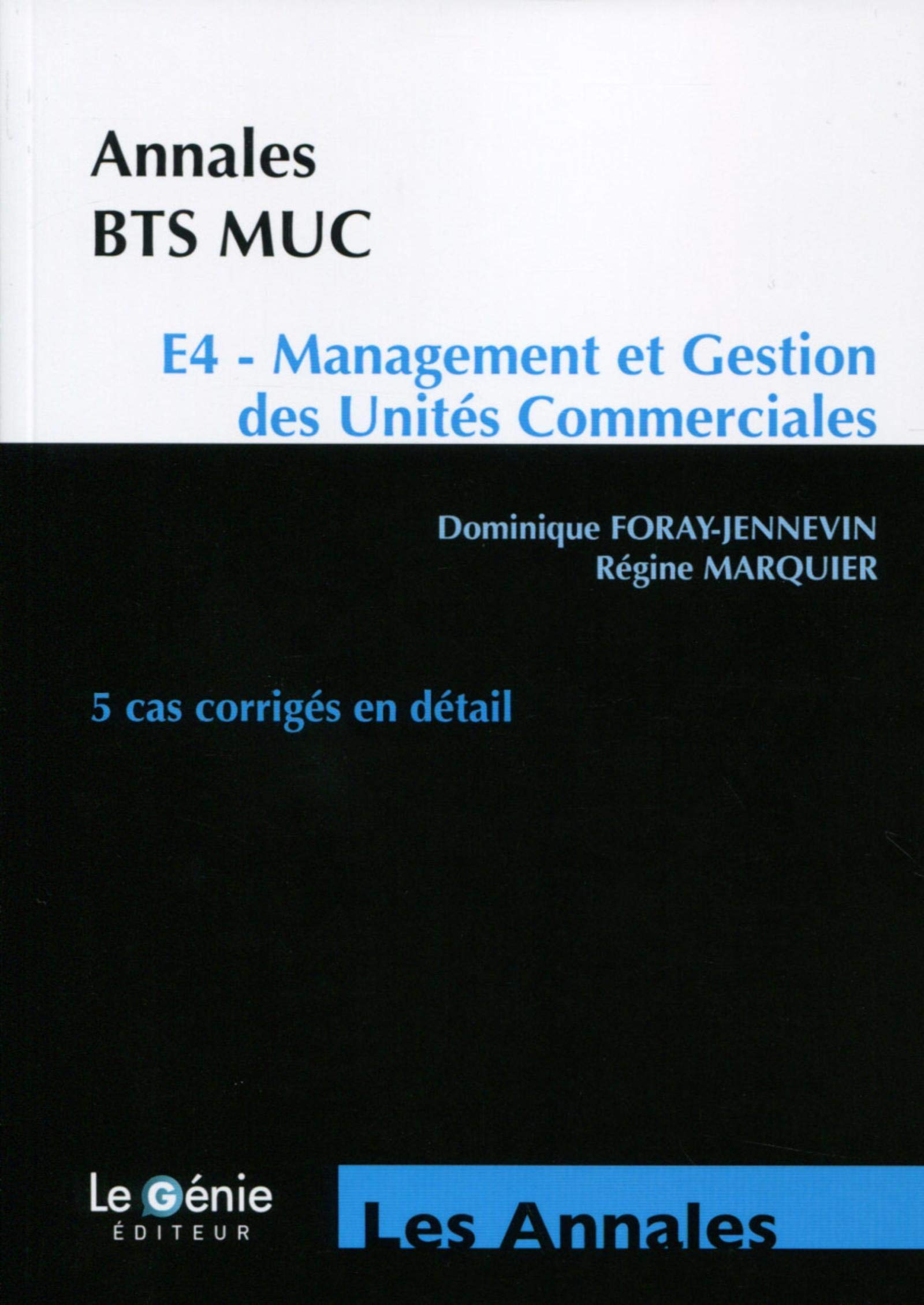 ANNALES BTS MUC E4 MANAGEMENT ET GESTION DES UNITES COMMERCIALES 5 CAS CORRIG: E4 - MANAGEMENT ET GESTION DES UNITES COMMERCIALES. 5 CAS CORRIGES EN DETAIL. book
