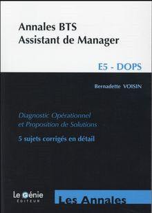 Annales BTS assistant de manager : E5 DOPS diagnostic opérationnel et proposition de solutions : 5 sujets corrigés en détail Books
