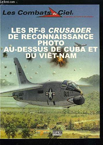 Les RF-8 Crusader de reconnaissance photo au-dessus de Cuba et du Viêt-Nam (Les combats du ciel) book
