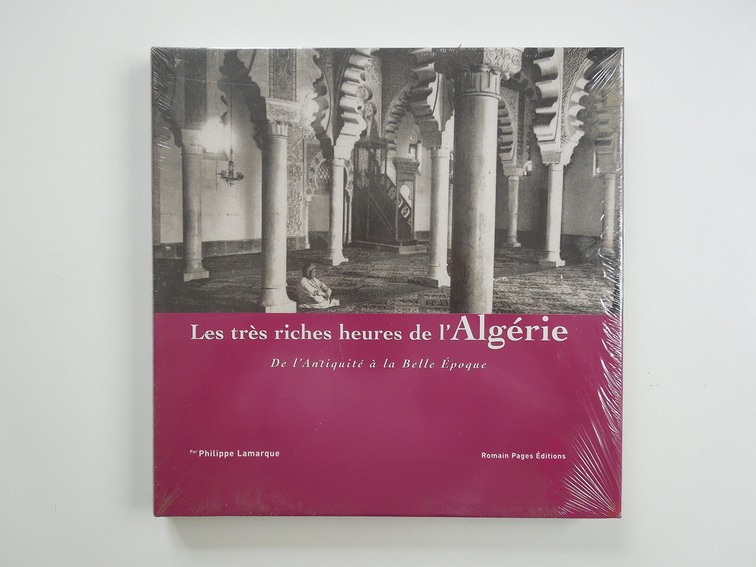 Les très riches heures de l'Algérie de l'Antiquité à la Belle Epoque book