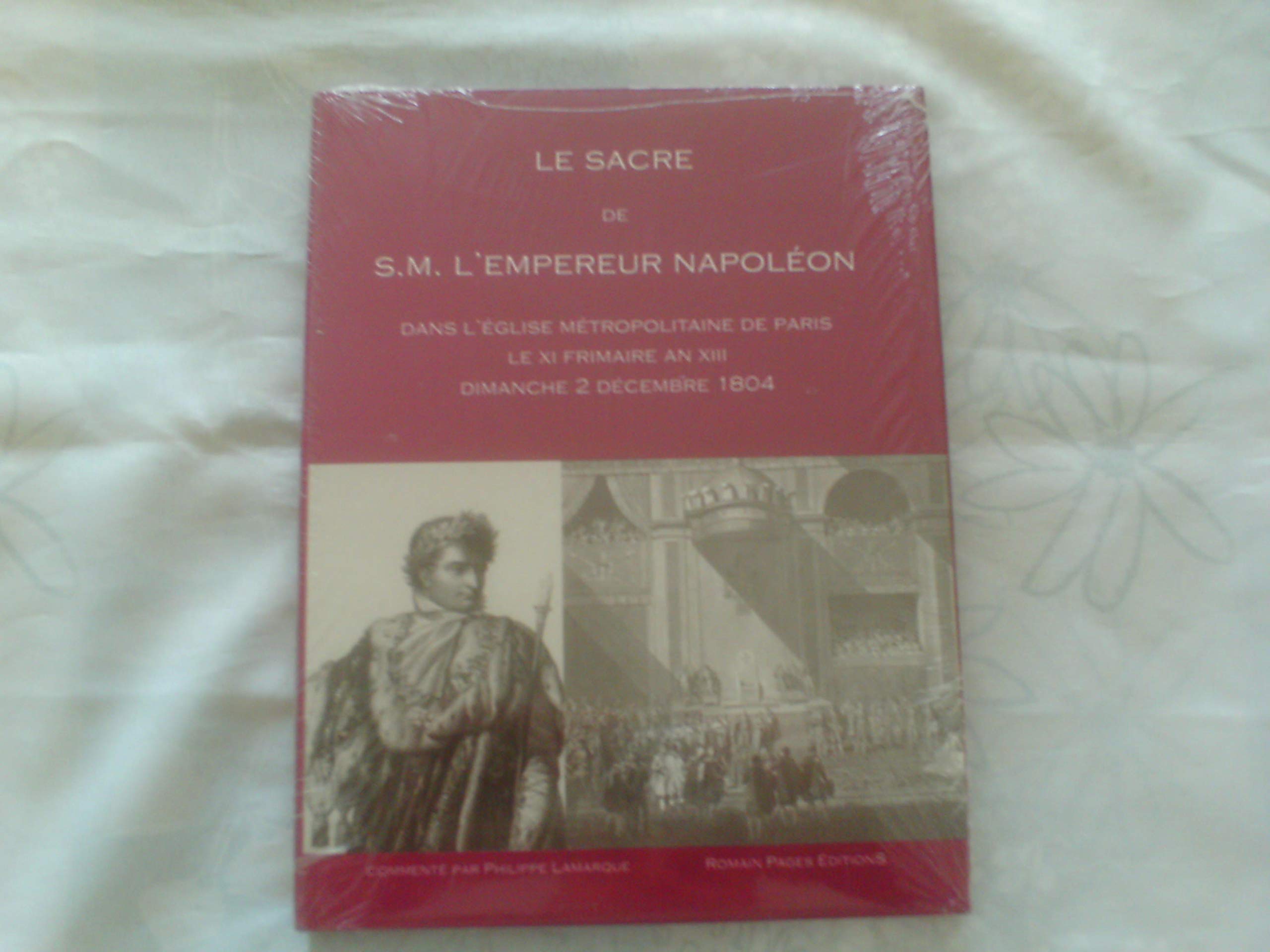 Le Sacre de S.M. L'Empereur Napoléon: Dans l'église métropolitaine de Paris le XI Frimaire An XIII Dimanche 2 décembre 1804 book