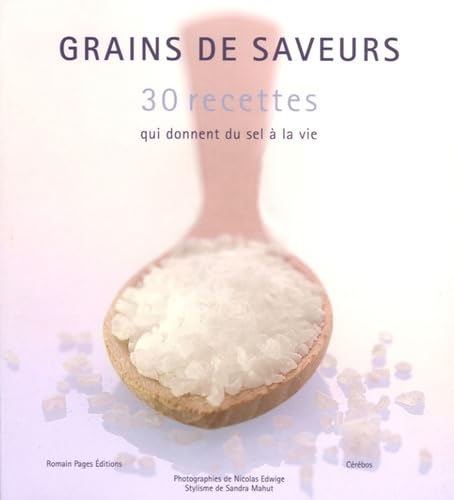 Grains de saveurs: 30 recettes qui donnent du sel à la vie book