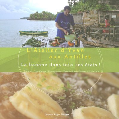 La banane dans tous ses états ! : L'Atelier d'Yvan aux Antilles book