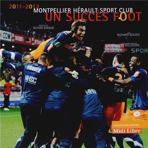 Un succès foot: Montpellier Hérault Sport Club 2011-2012 book
