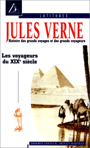 Histoire des grands voyages et des grands voyageurs : découverte de la Terre. Vol. 3. Les voyageurs du XIXe siècle Books