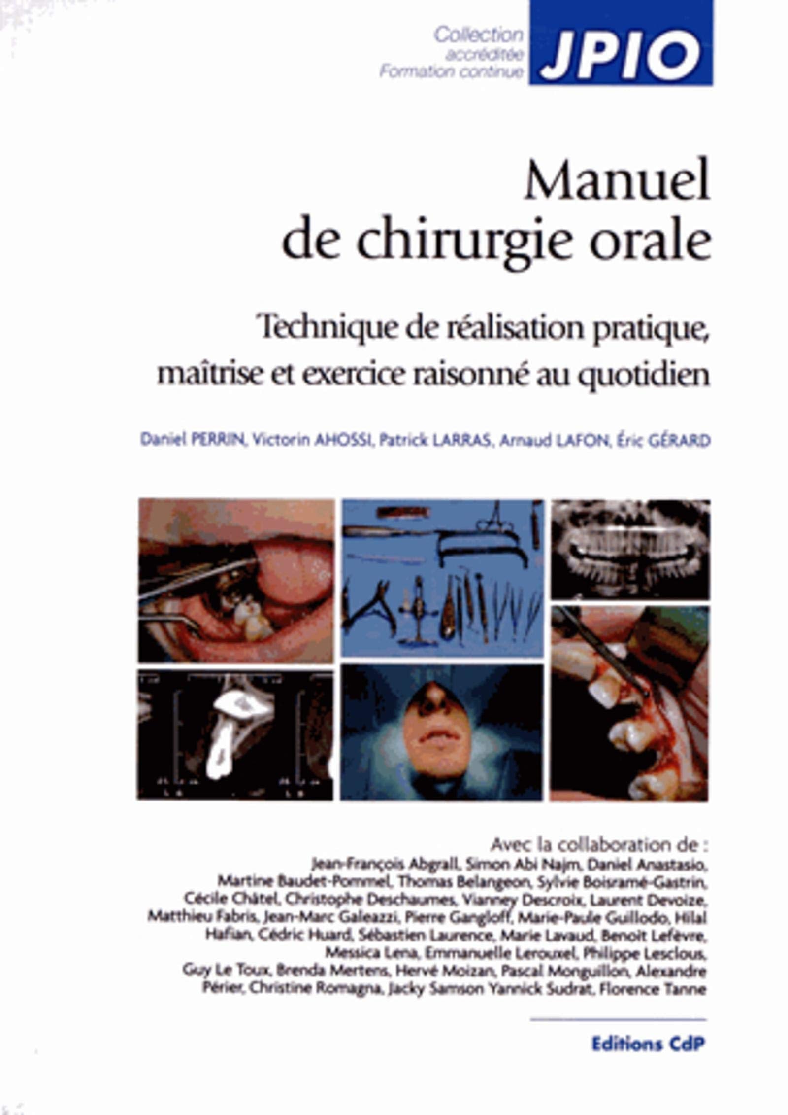MANUEL DE CHIRURGIE ORALE TECHNIQUE DE REALISATION PRATIQUE, MAITRISE ET EXERCIC: TECHNIQUE DE REALISATION PRATIQUE, MAITRISE ET EXERCICE RAISONNE AU QUOTIDIEN. book
