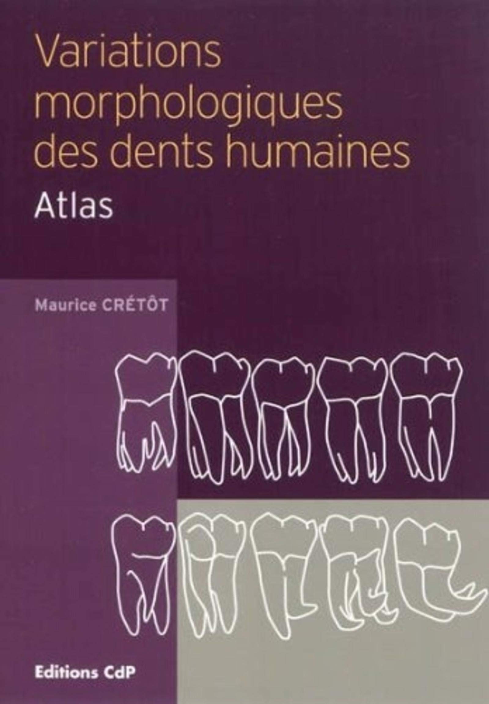 Variations morphologiques des dents humaines: Atlas Medicine
