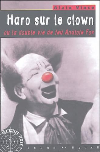 Haro sur le clown: Ou La double vie de feu Anatole Fox Books