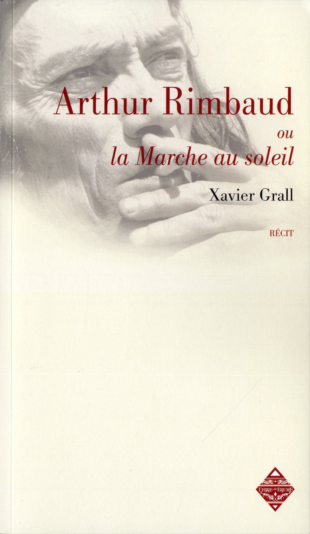ARTHUR RIMBAUD OU LA MARCHE AU SOLEIL: Suivi de La Rimb Contemporary literature