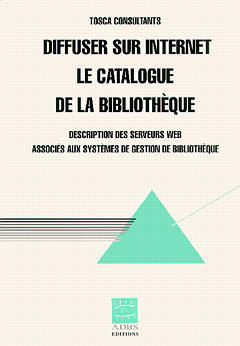 Diffuser sur Internet le catalogue de la bibliothèque : description des serveurs Web associés aux systèmes de gestion de bibliothèque book