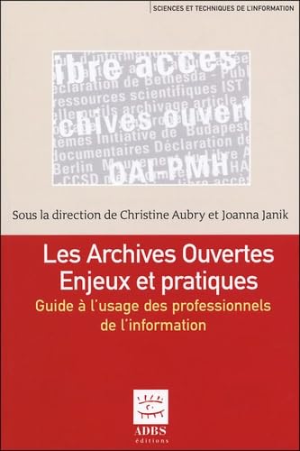 Les archives ouvertes Enjeux et pratiques: Guide à l'usage des professionnels de l'information Books