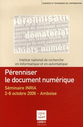 Pérenniser le document numérique: Séminaire INRIA 2-6 octobre 2006 - Amboise Books