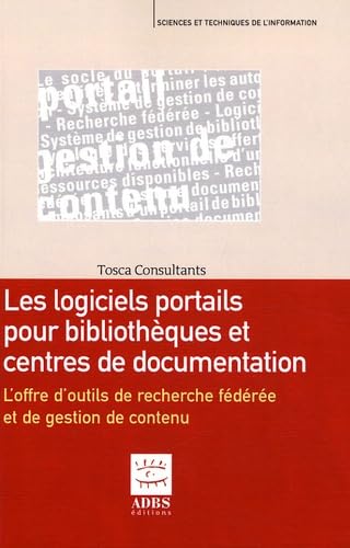 Logiciels portails pour bibliothèques et centres de documentation: L'offre d'outils de recherche fédérée et de gestion de contenu book