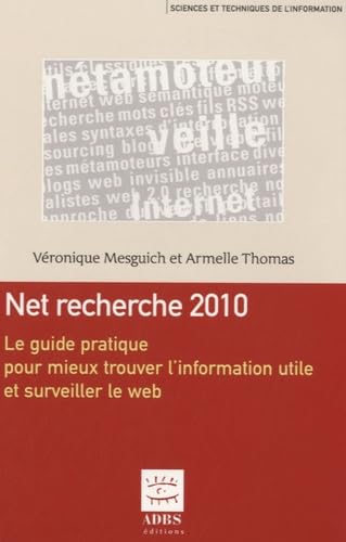 Net recherche 2010: Le guide pratique pour mieux trouver l'information utile et surveiller le web book