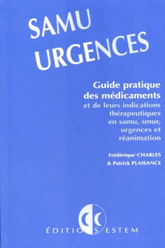SAMU URGENCES.: Guide pratique des médicaments et de leurs indications thérapeutiques en samu-smur, urgences et réanimation Books