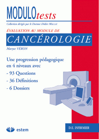 Cancérologie : une progression pédagogique en 4 niveaux avec 53 questions, 36 définitions, 37 vrai-faux, 5 dossiers : IFSI, DE infirmier Medicine
