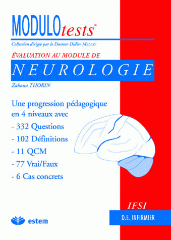 Evaluation au module de neurologie : une progression pédagogique en 4 niveaux avec 332 questions, 102 définitions, 11 QCM, 77 vrai-faux, 6 cas concrets Medicine