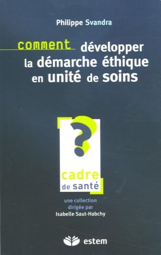 Comment développer la démarche éthique en unité de soins ?: Pour une éthique de la responsabilité soignante book