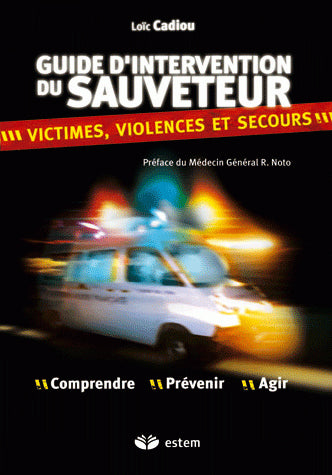 Guide d'intervention du sauveteur : violence, victimes et secours : comprendre, prévenir, agir book