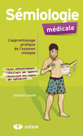 Sémiologie médicale : l'apprentissage pratique de l'examen clinique : guide méthodologique, sémiologie par appareil, check-list des signes par spécialité Medicine