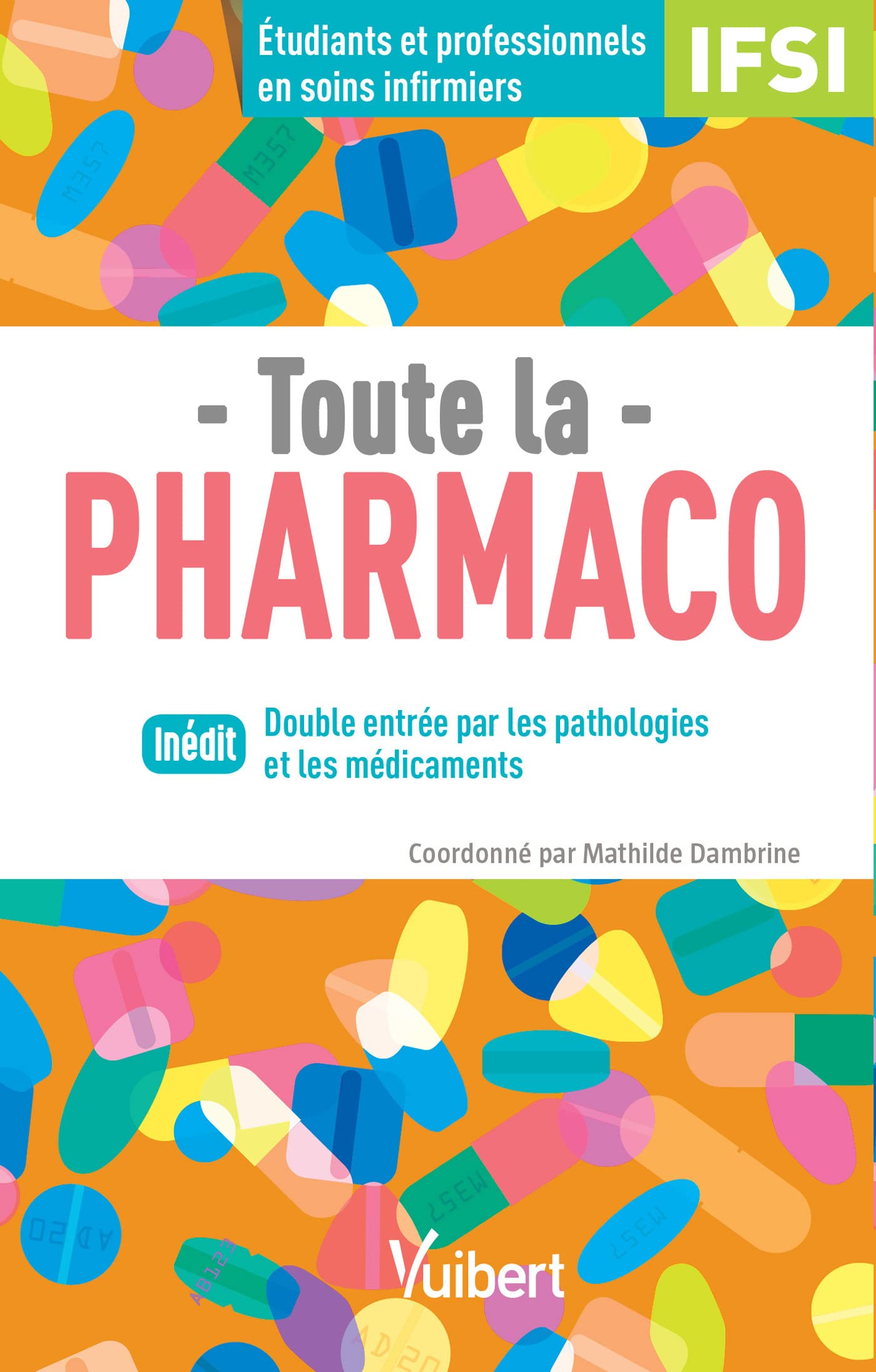 Toute la pharmaco - Pour étudiants en IFSI et professionnels en soins infirmiers: Double entrée : par les pathologies et les médicaments Medicine