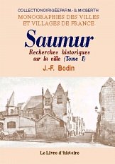Saumur - recherches historiques sur la ville, ses monuments et ceux de son arrondissement Politics & History