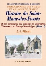 Histoire de Saint-Maur-des Fossés - de son abbaye, de sa péninsule et des communes des cantons de Charenton, Vincennes et Boissy-Saint- Politics & History