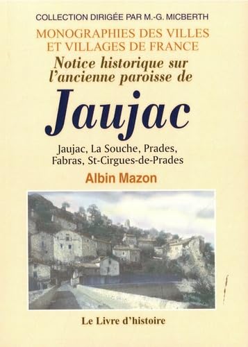 Notice historique sur l'ancienne paroisse de Jaujac: Jaujac, La Souche, Prades, St-Cirgues-de-Prades book