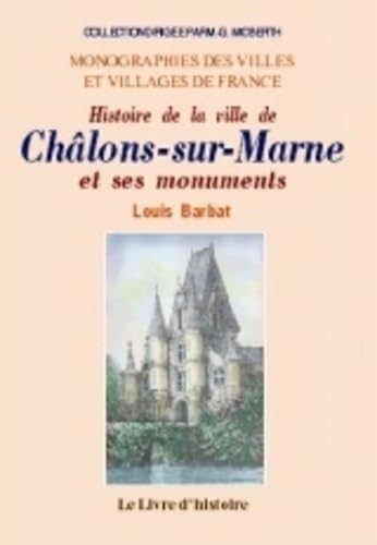 Histoire de la ville de Châlons-sur-Marne et de ses monuments: Depuis son origine jusqu'en 1854 book
