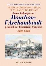 Notice historique sur Bourbon-l'Archambault pendant la Révolution française Politics & History