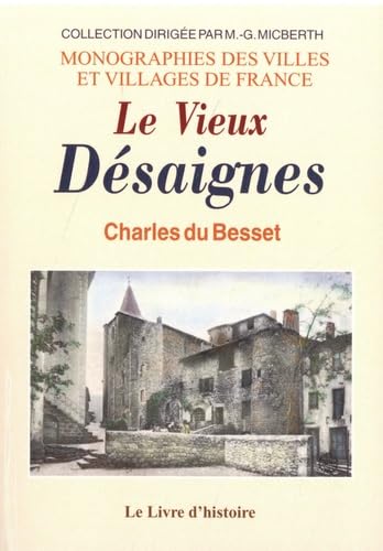 Le Vieux Désaignes: Essai d'histoire civile, politique, religieuse, sociale et économique intéressant la vie d'autrefois en Vivarais book