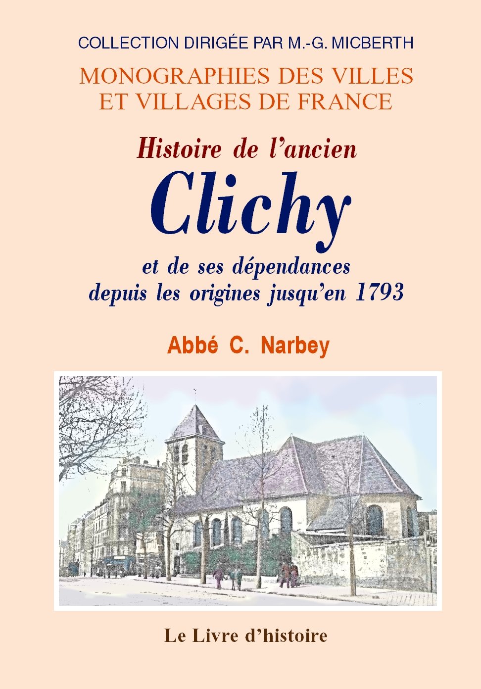 Histoire de l'ancien Clichy et de ses dépendances depuis les origines jusqu'en 1793 - Monceau, le Roule, la rue de Clichy, etc. book