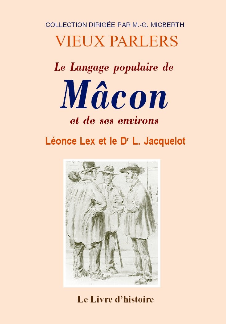 Le langage populaire de Mâcon et ses environs - augmenté d'un lexique du langage populaire, suivi d'un vocabulaire des noms donnés aux habitants Foreign Languages ​​& Dictionaries