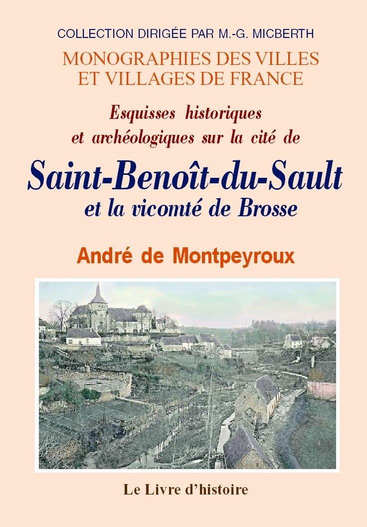 Esquisses historiques et archéologiques sur la cité de Saint-Benoît-du-Sault et la vicomté de Brosse - guide des promenades et excursions dans le canton et la région de Saint-Benoît book