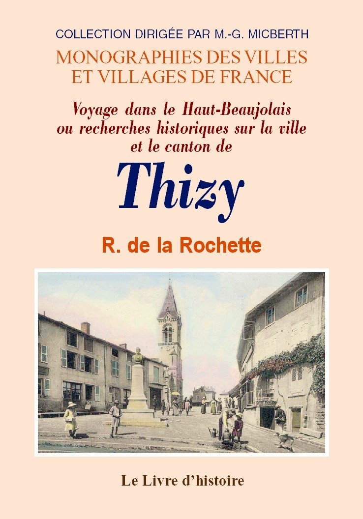 Voyage dans le Haut-Beaujolais ou Recherches historiques sur la ville et le canton de Thizy Politics & History