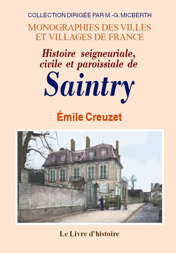 Histoire seigneuriale, civile et paroissiale de Saintry - arrondissement de Corbeil book