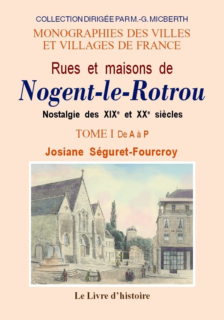 Rues et maisons de Nogent-le-Rotrou - nostalgie des XIXe et XXe siècles: Tome I De A à P book