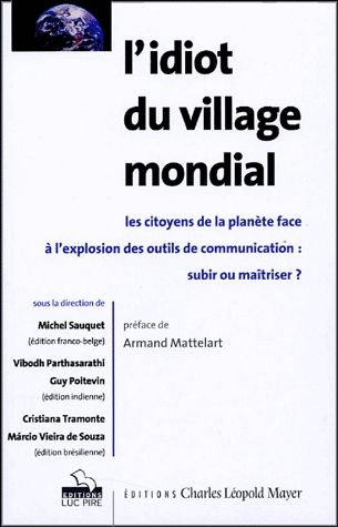 L'idiot du village mondial : les citoyens de la planète face à l'explosion des outils de communication : subir ou maîtriser ? book