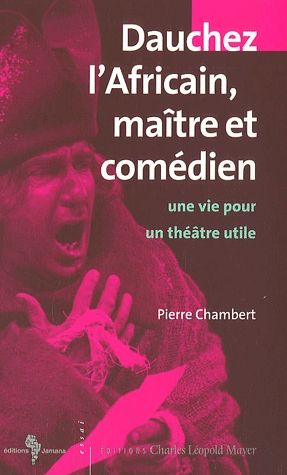 Dauchez l'Africain, maître et comédien : une vie pour un théâtre utile book