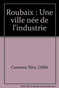 Roubaix: Une ville née de l'industrie Books