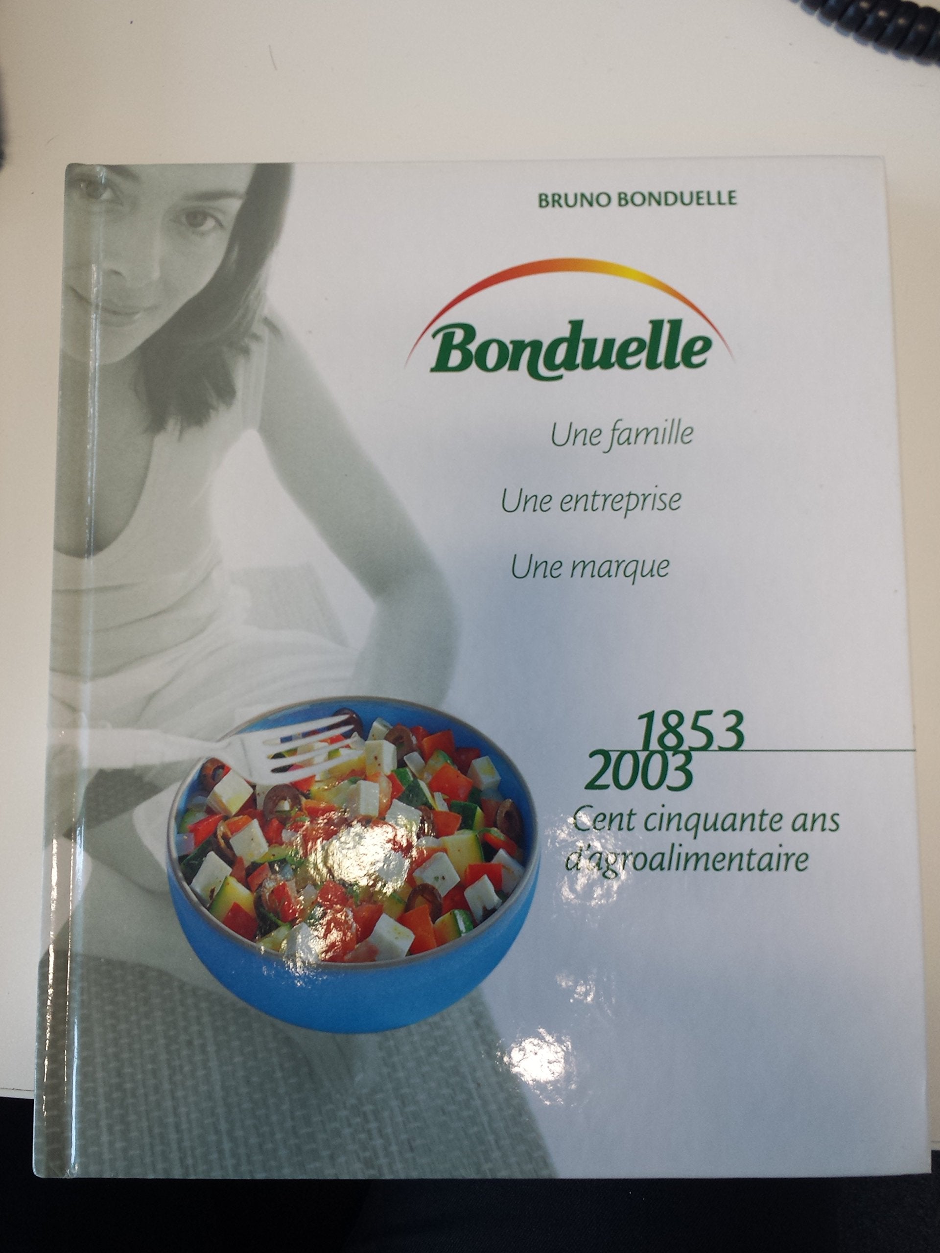 Bonduelle, une famille, une entreprise, une marque : 1853-2003, cent ans d'agroalimentaire Books