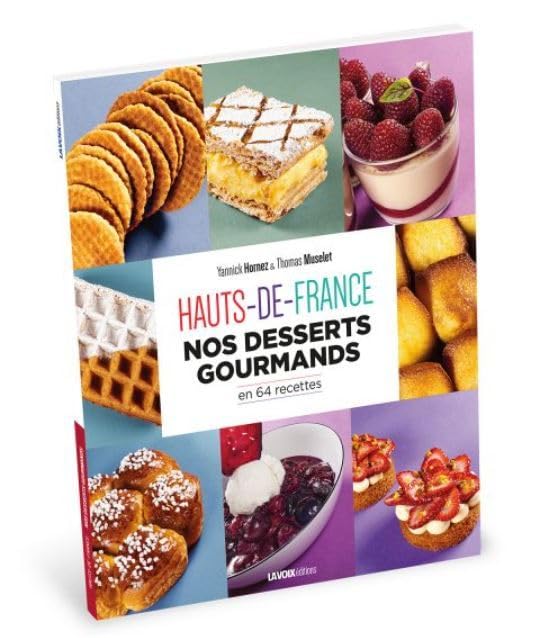 Hauts-De-France - Nos desserts gourmands: Nos desserts gourmands en 64 recettes Leisure, Home & Garden