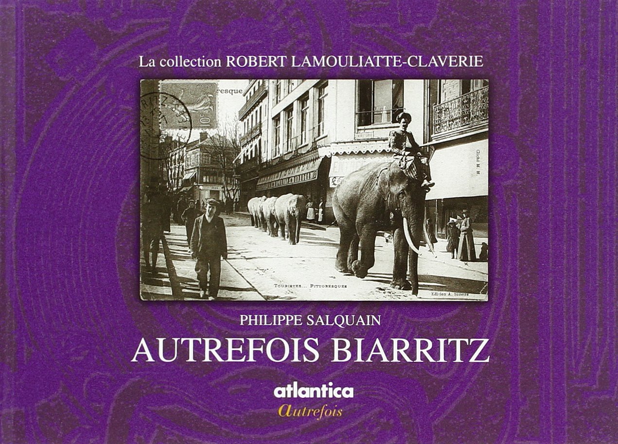 Autrefois Biarritz : la collection Robert Lamouliatte-Claverie Contemporary literature
