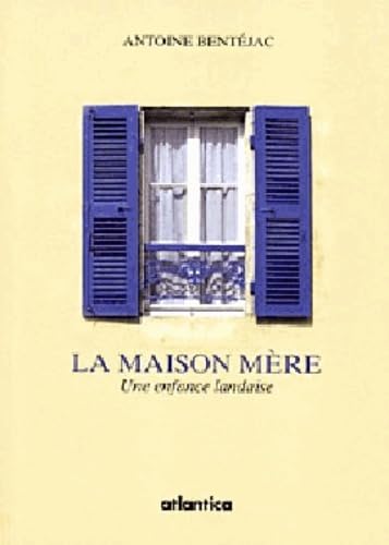 LA MAISON MERE : UNE ENFANCE LANDAISE book